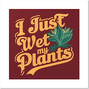 I Just Wet My Plants | Gardening Posters and Art